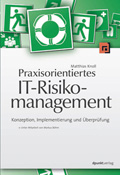Praxisorientiertes IT-Risikomanagement. Konzeption, Implementierung und Überprüfung